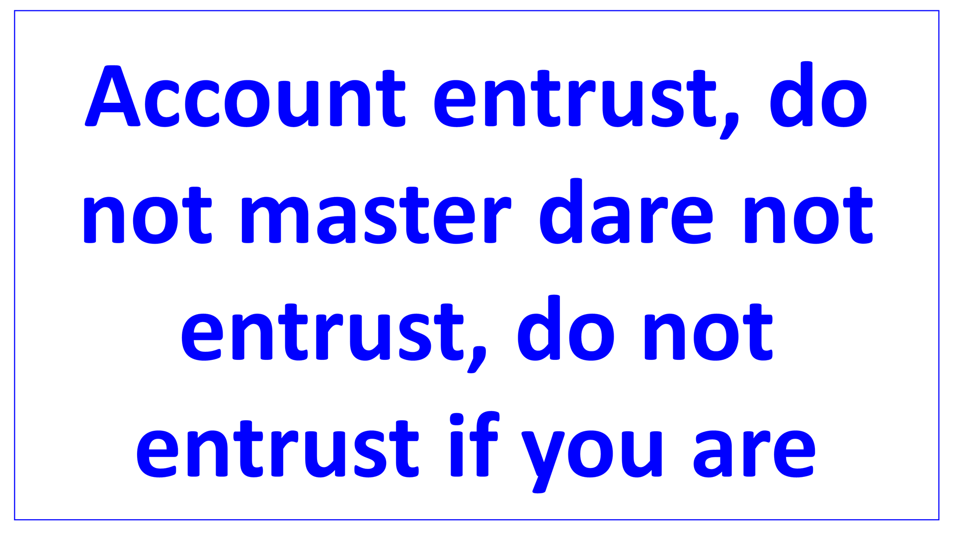 account entrust not need dare not en